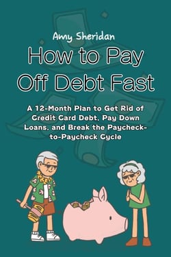 How to Pay Off Debt Fast: A 12-Month Plan to Get Rid of Credit Card Debt, Pay Down Loans, and Break the Paycheck-to-Paycheck Cycle