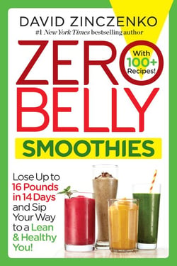 Zero Belly Smoothies - Lose up to 16 Pounds in 14 Days and Sip Your Way to A Lean &amp; Healthy You!
