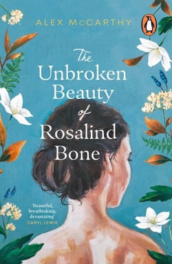 The Unbroken Beauty of Rosalind Bone - A powerful and intimate story set within the Welsh valleys, full of mystery and suspense