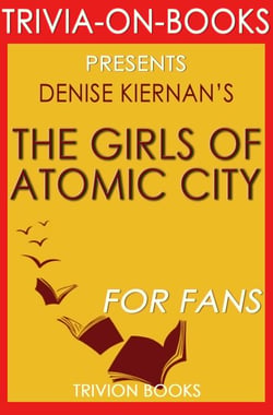The Girls of Atomic City by Denise Kiernan (Trivia-On-Books) - Trivia-On-Books