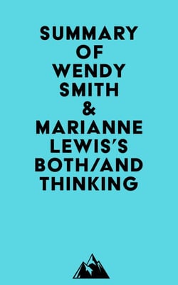 Summary of Wendy Smith &amp; Marianne Lewis's Both/And Thinking