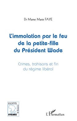 L'immolation par le feu de la petite-fille du président Wade - Crimes, trahisons et fins du régime libéral