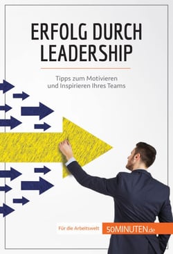 Erfolg durch Leadership - Tipps zum Motivieren und Inspirieren Ihres Teams