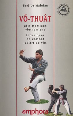 Võ-Thuât - Arts martiaux vietnamiens, techniques de combat et art de vie