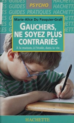 Gauchers, ne soyez plus contrariés - À la maison, à l'école, dans la vie