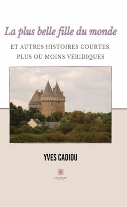 La plus belle fille du monde et autres histoires courtes, plus ou moins véridiques - Nouvelles