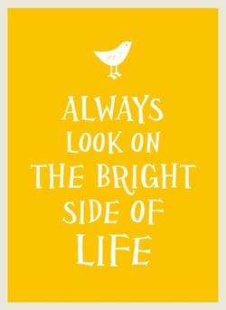 Always Look on the Bright Side of Life - Sunny Quotes to Lift Your Spirits