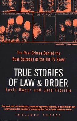 True Stories of Law &amp; Order - The Real Crimes Behind the Best Episodes of the Hit TV Show