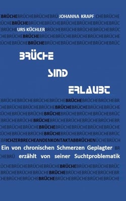Brüche sind erlaubt - Ein von chronischen Schmerzen Geplagter erzählt von seiner Suchtproblematik