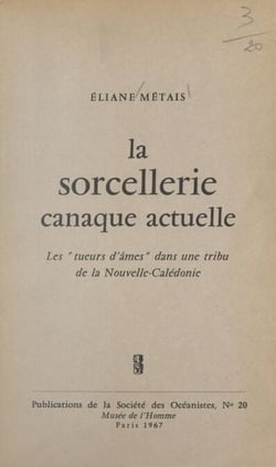 La sorcellerie canaque actuelle - Les tueurs d'âmes dans une tribu de la Nouvelle-Calédonie