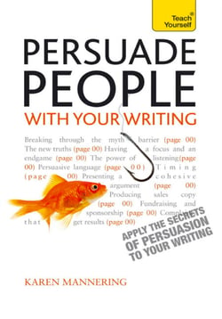 Persuade People with Your Writing - Write copy, emails, letters, reports and plans to get the results you want