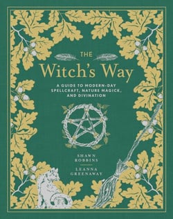 The Witch's Way - A Guide to Modern-Day Spellcraft, Nature Magick, and Divination
