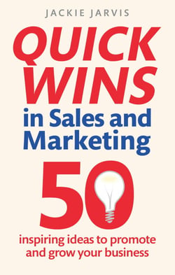 Quick Wins in Sales and Marketing - 50 inspiring ideas to grow your business
