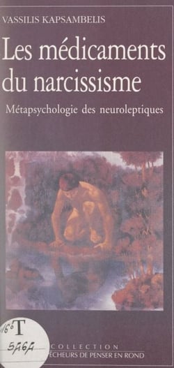 Les médicaments du narcissisme - Métapsychologie des neuroleptiques