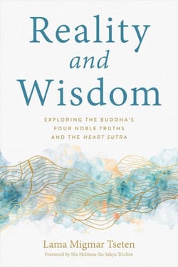 Reality and Wisdom - Exploring the Buddha's Four Noble Truths and The Heart Sutra