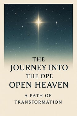 The Journey Into the Open Heaven : From Striving in the Flesh to Living in the Spirit Through Prayer, Fellowship, and the Cross