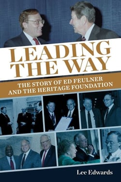 Leading the Way - The Story of Ed Feulner and the Heritage Foundation