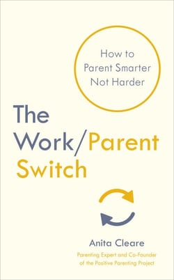 The Work/Parent Switch - How to Parent Smarter Not Harder