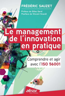 Le management de l'innovation en pratique - Comprendre et agir avec l'ISO 56001