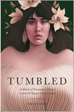 Tumbled: A Memoir of Perseverance, Personal Growth &amp; Magical Transformation
