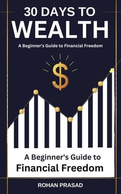 30 Days to Wealth:  A Beginner’s Guide  to  Financial Freedom
