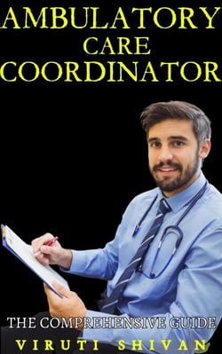 Ambulatory Care Coordinator - The Comprehensive Guide - Vanguard Professionals