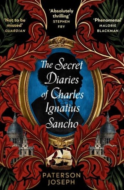 The Secret Diaries of Charles Ignatius Sancho - “An absolutely thrilling, throat-catching wonder of a historical novel” STEPHEN FRY