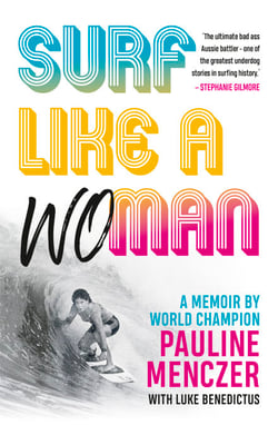 Surf Like A Woman - Becoming World Champ when women weren't welcome on the waves