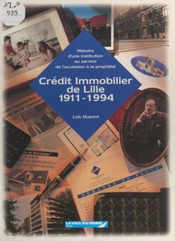 Le Crédit immobilier de Lille, 1911-1994 - Histoire d'une institution au service de l'accession à la propriété