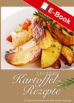 Leckere Kartoffel-Rezepte - 37 kreative Gerichte für jeden Anlass