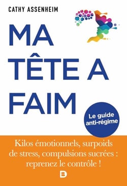 Ma tête a faim : Le guide anti-régime - Kilos émotionnels, surpoids de stress, compulsions sucrées : reprenez le contrôle !