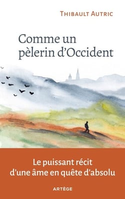 Comme un pèlerin d'Occident - Le puissant récit d'une âme en quête d'absolu