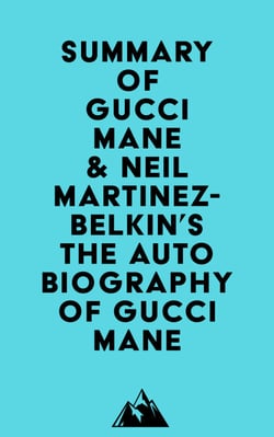 Summary of Gucci Mane &amp; Neil Martinez-Belkin's The Autobiography of Gucci Mane