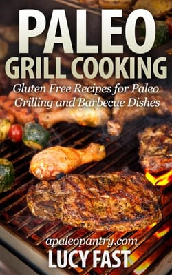 Paleo Grill Cooking: Gluten Free Recipes for Paleo Grilling and Barbecue Dishes - Paleo Diet Solution Series