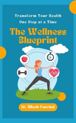 The Wellness Blueprint: Transform Your Health, One Step at a Time - Life in Balance: The Ultimate Health and Wellness Collection, #1