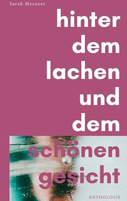 Hinter dem Lachen und dem schönen Gesicht - Anthologie