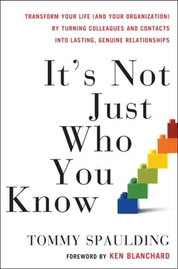 It's Not Just Who You Know - Transform Your Life (and Your Organization) by Turning Colleagues and Contacts into Lasting, Genuine Relationships