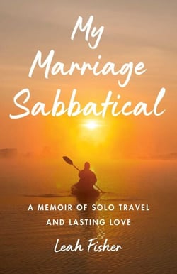 My Marriage Sabbatical - A Memoir of Solo Travel and Lasting Love