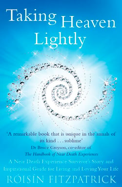 Taking Heaven Lightly - A Near Death Experience Survivor's Story and Inspirational Guide to Living in the Light