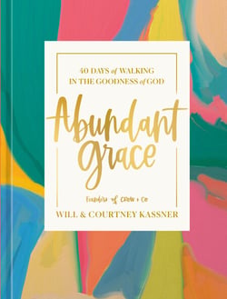 Abundant Grace - 40 Days of Walking in the Goodness of God: A Devotional