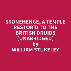 Stonehenge, a Temple Restor'd to the British Druids (UNABRIDGED) - optional