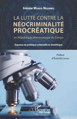 La lutte contre la néocriminalité procréatique en république démocratique du Congo - Esquisse de politique criminelle en bioéthique