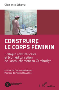 Construire le corps féminin - Pratiques obstétricales et biomédicalisation de l'accouchement au Cambodge