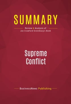 Summary: Supreme Conflict - Review and Analysis of Jan Crawford Greenburg's Book