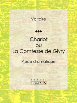 Charlot ou La Comtesse de Givry - Pièce dramatique