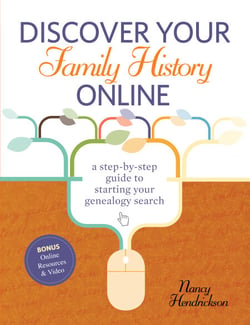 Discover Your Family History Online - A Step-by-Step Guide to Starting Your Genealogy Search