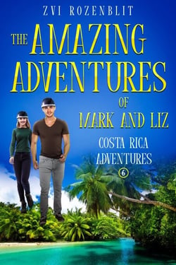 The Amazing Adventures of Mark and Liz - Book Six – Costa Rica Adventures. - The Amazing Adventures of Mark and Liz, #6