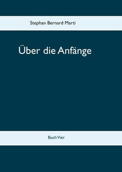 Über die Anfänge - Buch Vier