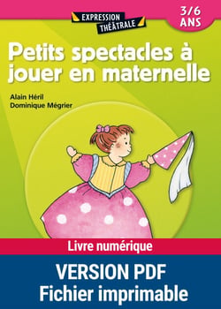 Petits spectacles à jouer en maternelle - 3 - 6 ans