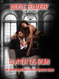 Watch Us Burn - The Mafia Prince Meets Mafia Princess Saga, Book One, #1